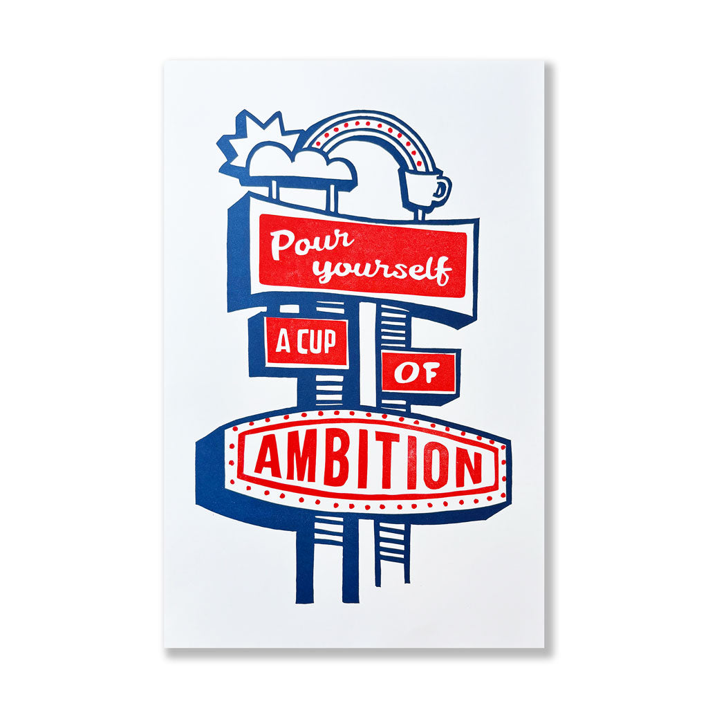 Pour Yourself a Cup of Ambition 11x17 Print