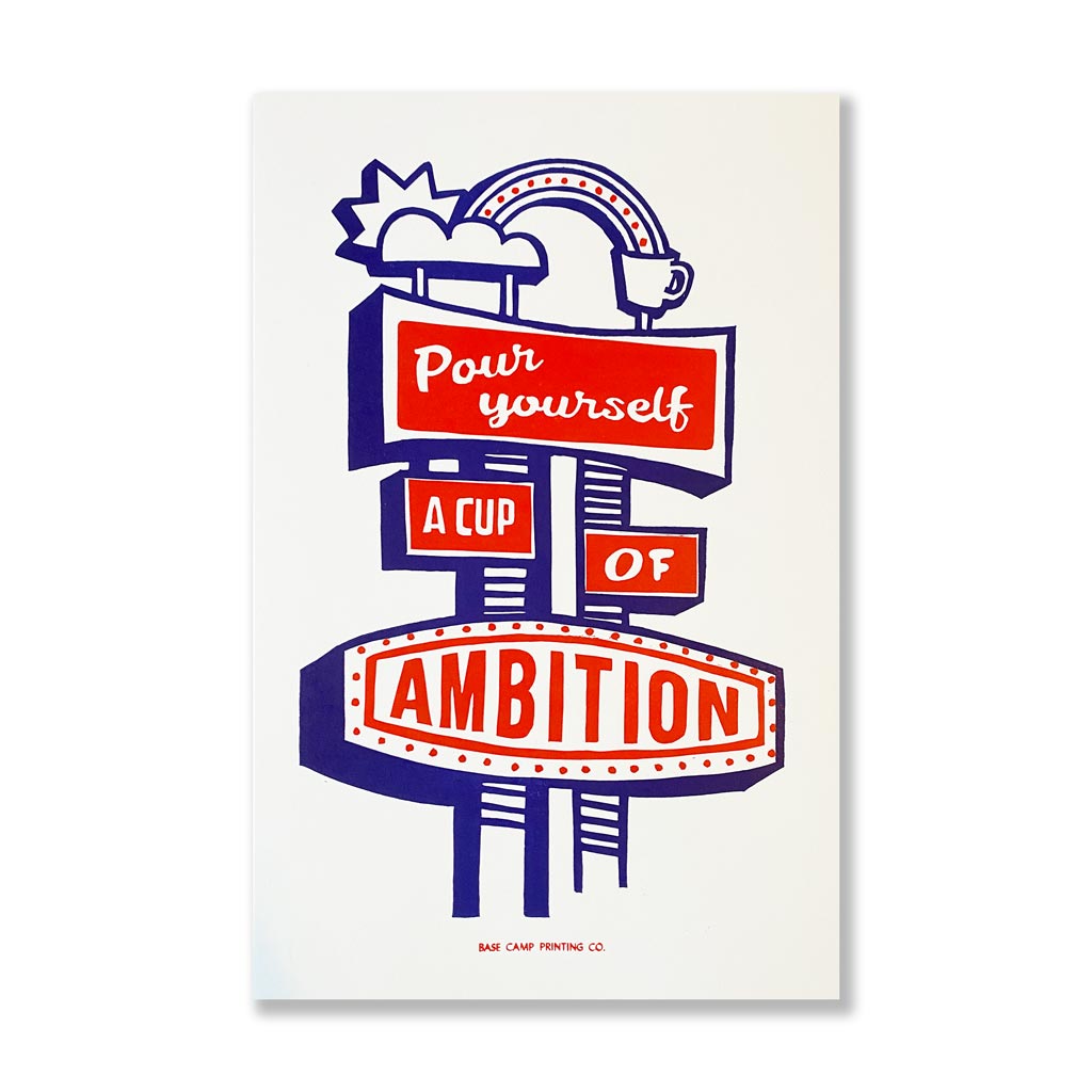 Pour Yourself a Cup of Ambition 11x17 Print